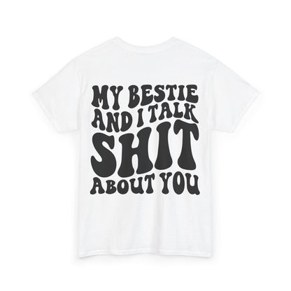 My Bestie and I Talk S**t About You Tee | MORE COLORS