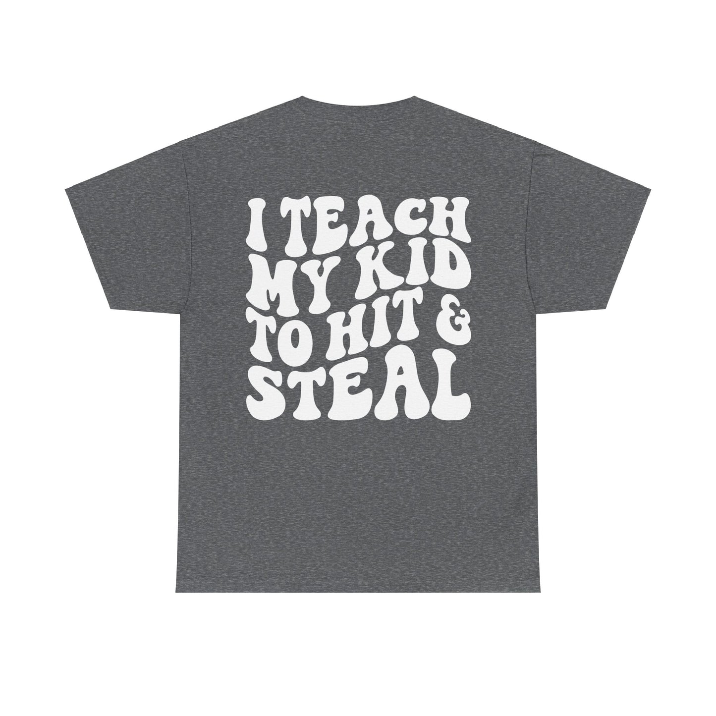 I Teach My Kids To Hit and Steal Tee | MORE COLORS