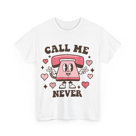 Call Me Never Valentine's Day Tee | MORE COLORS