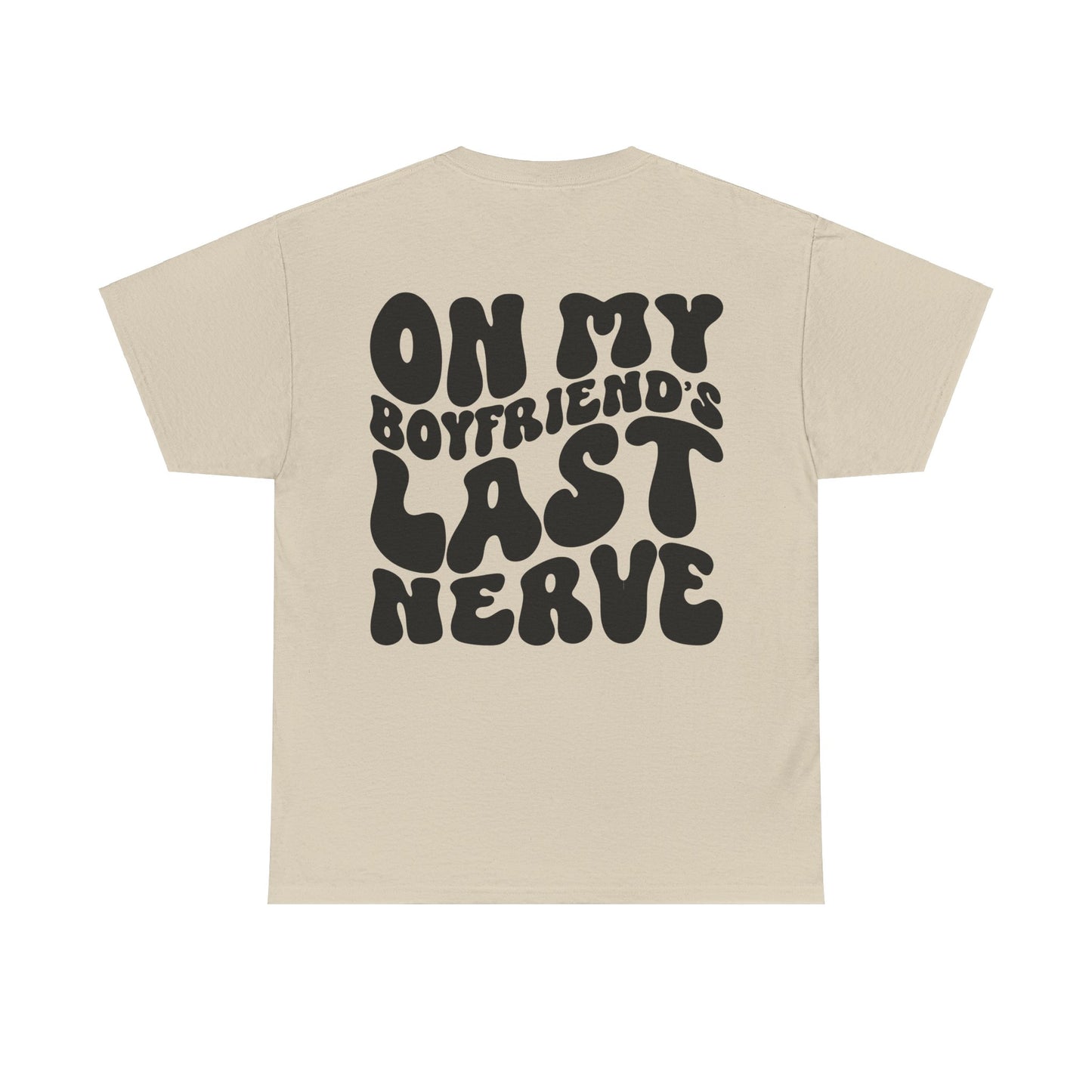 On My Boyfriend's Last Nerve Tee | MORE COLORS