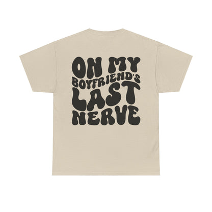 On My Boyfriend's Last Nerve Tee | MORE COLORS