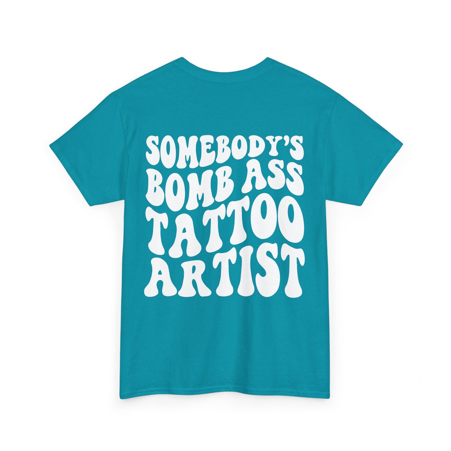 Somebody's Bomb Ass Tattoo Artist Tee | MORE COLORS