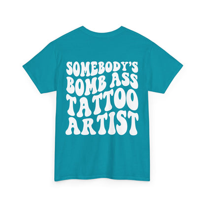 Somebody's Bomb Ass Tattoo Artist Tee | MORE COLORS