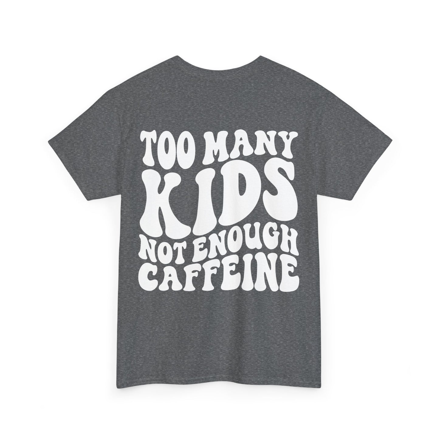 Too Many Kids Not Enough Caffeine Tee | MORE COLORS