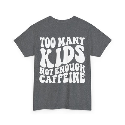Too Many Kids Not Enough Caffeine Tee | MORE COLORS