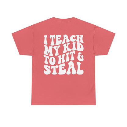 I Teach My Kids To Hit and Steal Tee | MORE COLORS